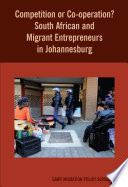 Competition or co-Operation? South African and migrant entrepreneurs in Johannesburg /