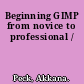 Beginning GIMP from novice to professional /