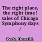 The right place, the right time! tales of Chicago Symphony days /