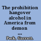 The prohibition hangover alcohol in America from demon rum to cult cabernet /