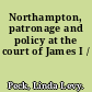 Northampton, patronage and policy at the court of James I /