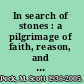 In search of stones : a pilgrimage of faith, reason, and discovery /