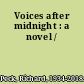 Voices after midnight : a novel /