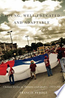 Young, well-educated, and adaptable : Chilean exiles in Ontario and Quebec, 1973-2010 /