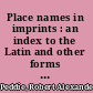 Place names in imprints : an index to the Latin and other forms used on title pages /