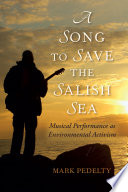 A song to save the Salish Sea : musical performance as environmental activism /