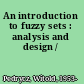 An introduction to fuzzy sets : analysis and design /