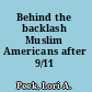 Behind the backlash Muslim Americans after 9/11 /