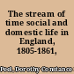 The stream of time social and domestic life in England, 1805-1861,