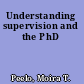 Understanding supervision and the PhD