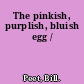 The pinkish, purplish, bluish egg /