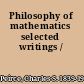 Philosophy of mathematics selected writings /