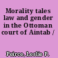 Morality tales law and gender in the Ottoman court of Aintab /