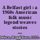 A Belfast girl : a 1960s American folk music legend weaves stories of a childhood on "the singing streets" of Ireland, marriage in Scotland, and arrival in America /