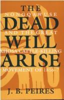 The dead will arise : Nongqawuse and the great Xhosa Cattle-Killing Movement of 1856-7 /