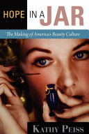 Hope in a jar : the making of America's beauty culture /