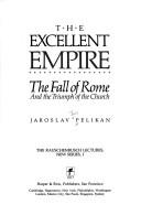 The excellent empire : the fall of Rome and the triumph of the church /