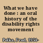 What we have done : an oral history of the disability rights movement /