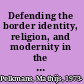 Defending the border identity, religion, and modernity in the Republic of Georgia /