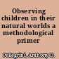 Observing children in their natural worlds a methodological primer /