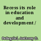 Recess its role in education and development /