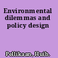 Environmental dilemmas and policy design