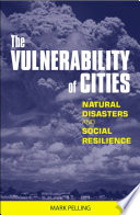 The vulnerability  of cities natural disasters and social resilience /