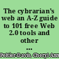 The cybrarian's web an A-Z guide to 101 free Web 2.0 tools and other resources /