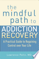 The mindful path to addiction recovery : a practical guide to regaining control over life /