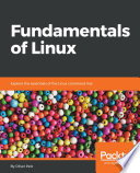 Fundamentals of linux : explore the essentials of the linux command line /