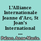 L'Alliance Internationale Jeanne d'Arc, St Joan's International Alliance courte histoire d'un mouvement catholique féminist fondé à Londre en 1911 /