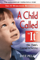 A child called "it" : one child's courage to survive /