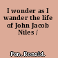 I wonder as I wander the life of John Jacob Niles /