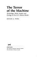 The terror of the machine : technology, work, gender, and ecology on the U.S.-Mexico border /