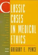 Classic cases in medical ethics : accounts of cases that have shaped medical ethics, with philosophical, legal, and historical backgrounds /