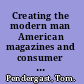 Creating the modern man American magazines and consumer culture, 1900-1950 /