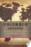 Uncommon grounds the history of coffee and how it transformed our world /