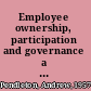 Employee ownership, participation and governance a study of ESOPs in the UK /