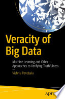 Veracity of Big Data : Machine Learning and Other Approaches to Verifying Truthfulness /