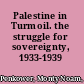 Palestine in Turmoil. the struggle for sovereignty, 1933-1939 /