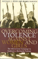 Overcoming violence against women and girls : the international campaign to eradicate a worldwide problem /