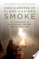 Uses and abuses of plant-derived smoke it's ethnobotany as hallucinogen, perfume, incense, and medicine /