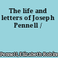 The life and letters of Joseph Pennell /