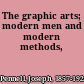 The graphic arts; modern men and modern methods,