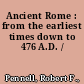 Ancient Rome : from the earliest times down to 476 A.D. /