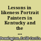 Lessons in likeness Portrait Painters in Kentucky and the Ohio River Valley, 1802-1920 /