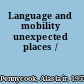 Language and mobility unexpected places /