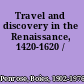Travel and discovery in the Renaissance, 1420-1620 /