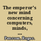 The emperor's new mind concerning computers, minds, and the laws of physics /
