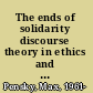 The ends of solidarity discourse theory in ethics and politics /